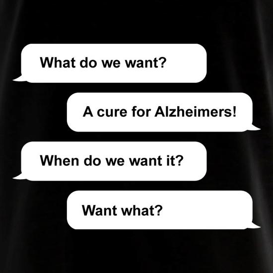 What Do We Want? A Cure For Alzheimers! t shirt