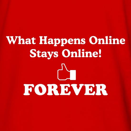 what happens online stays online, forever t shirt