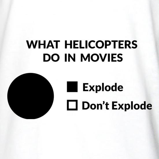 What Helicopters Do In Movies t shirt