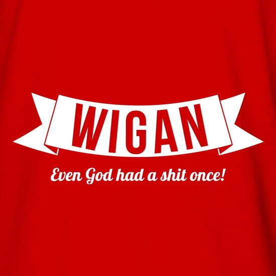 Wigan, Even God took a sh*t once t shirt