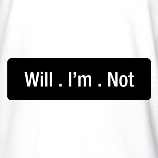 Will I'm Not t shirt