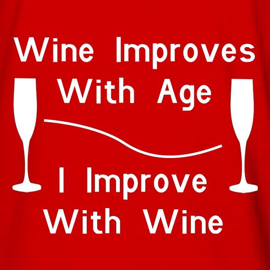 Wine improves with age, I improve with Wine t shirt