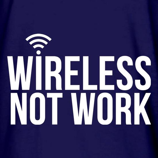Wireless Not Work t shirt
