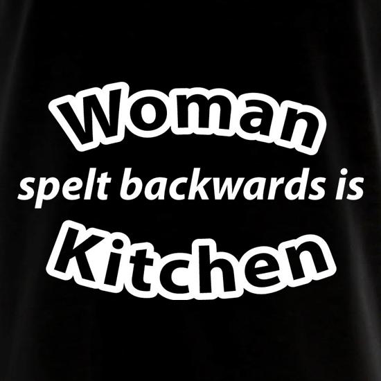 Woman Spelt Backwards Is Kitchen t shirt
