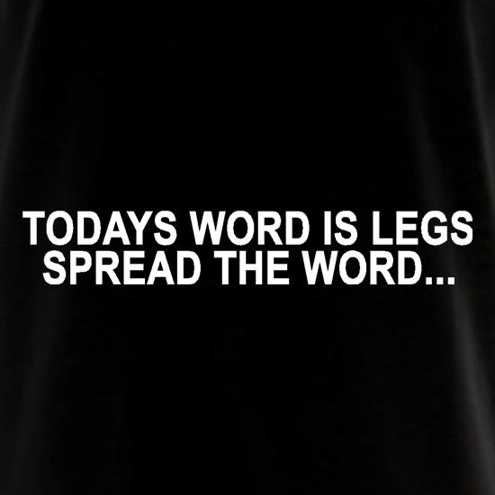 Today's word is legs, Spread the word t shirt