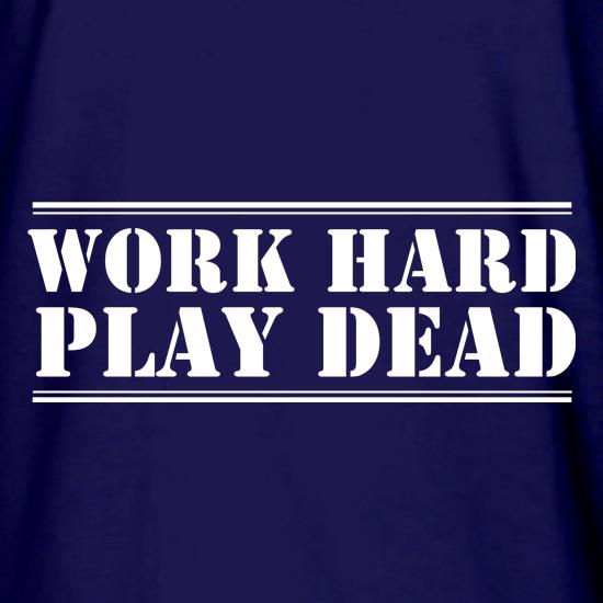Work Hard, Play Dead t shirt