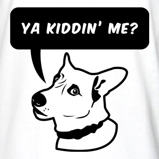Ya Kiddin Me? t shirt