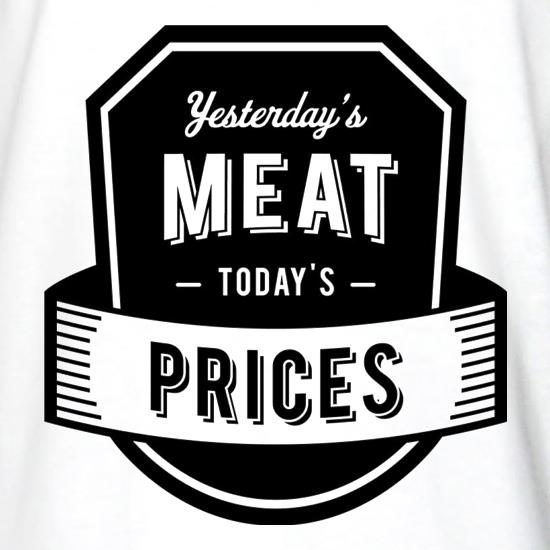Yesterday's Meat Today's Prices t shirt