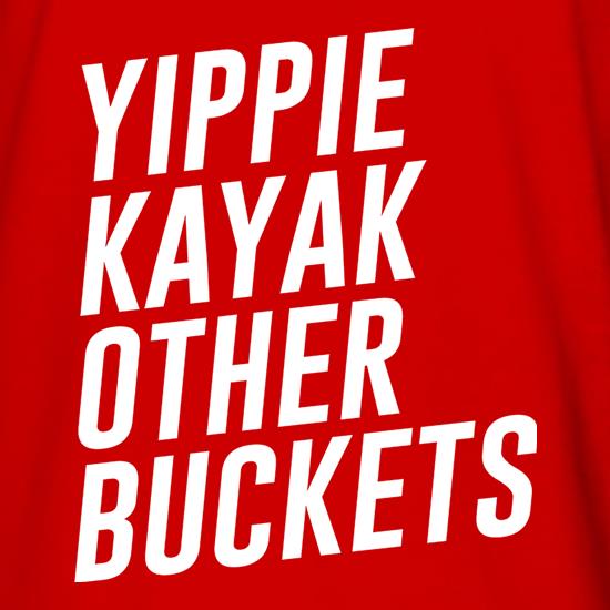 Yippie Kayak Other Buckets t shirt