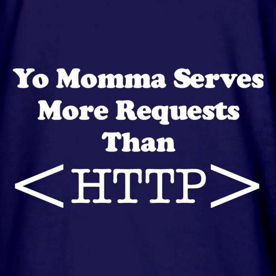 yo momma serves more requests than HTTP t shirt