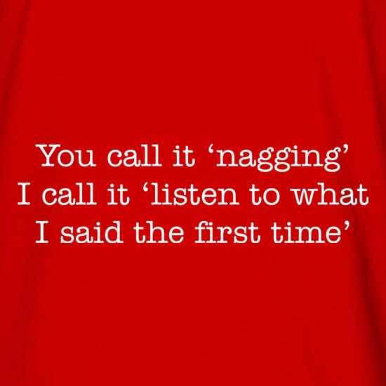 You Call It 'Nagging' t shirt