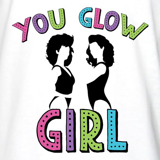 You Glow Girl t shirt