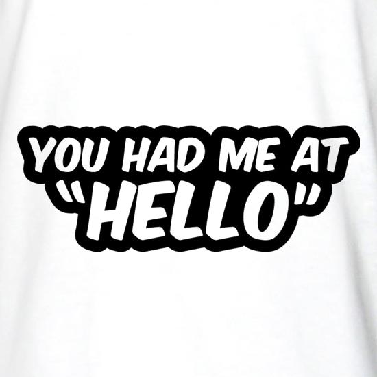 You Had Me At Hello t shirt