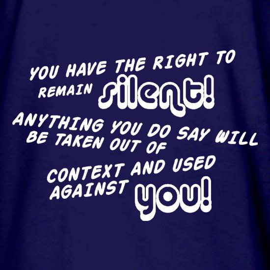 You Have The Right To Remain Silent t shirt