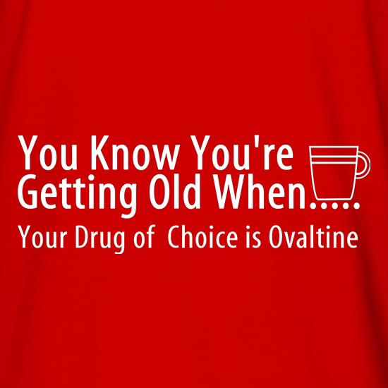 you know when you're getting old when your drug of choice is ovaltine t shirt