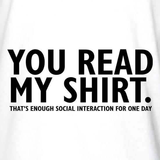 You Read My Shirt That's Enough Social Interaction t shirt