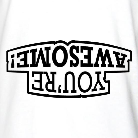 You're Awesome! t shirt