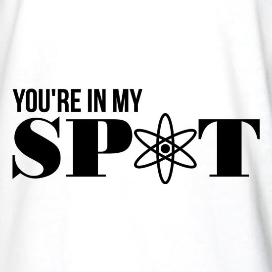 You're in my spot t shirt