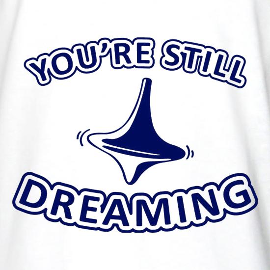 You're Still Dreaming t shirt
