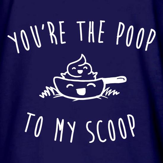 You're The Poop To My Scoop t shirt