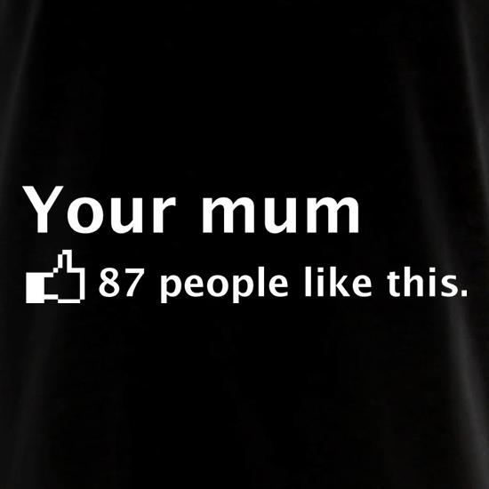 Your Mum t shirt