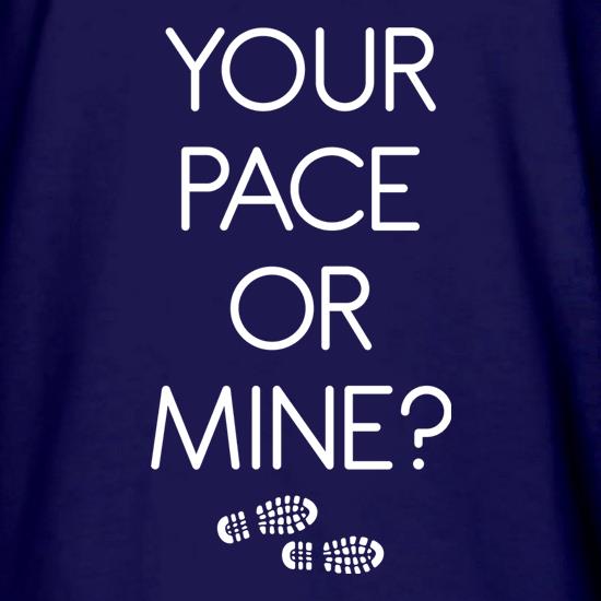 Your Pace Or Mine? t shirt