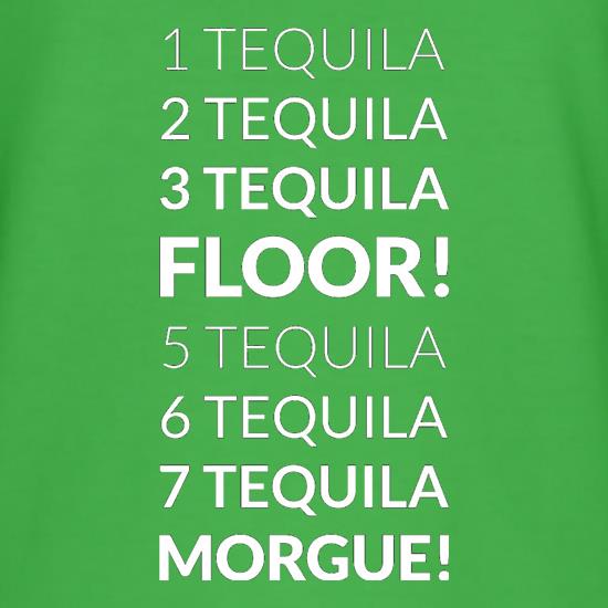 1 Tequila, 2 Tequila, 3 Tequila, Floor. 5 Tequila, 6 Tequila, 7 Tequila, Morgue. t shirt