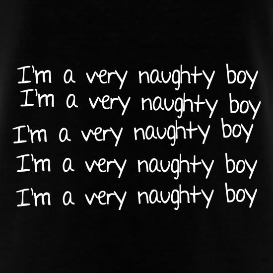 I'm a very naughty boy t shirt