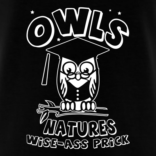 Owls Natures Wise-Ass Prick t shirt