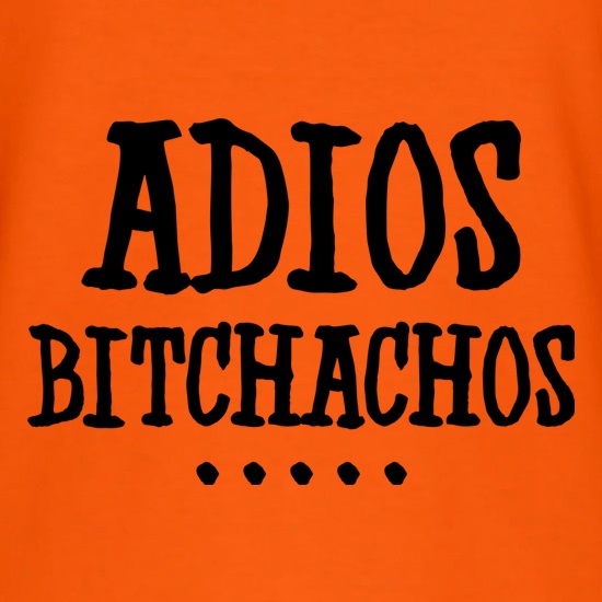Adios Bitchachos t shirt