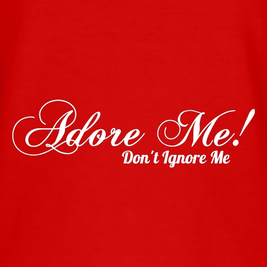 Adore me Don't Ignore Me t shirt