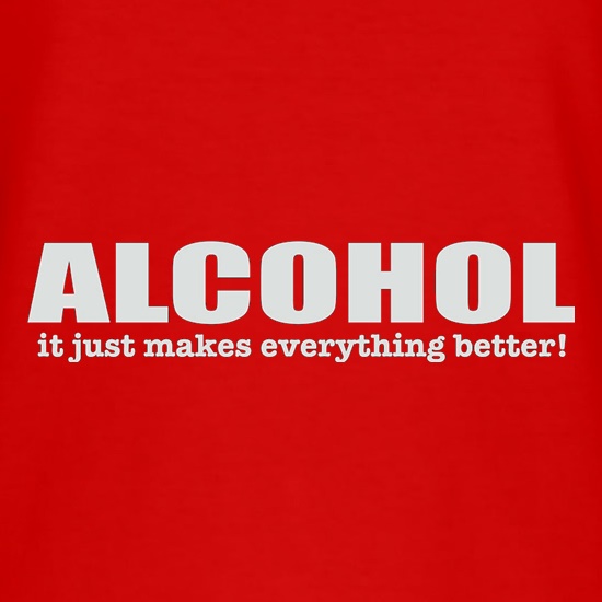 Alcohol It Just Makes Everything Better t shirt