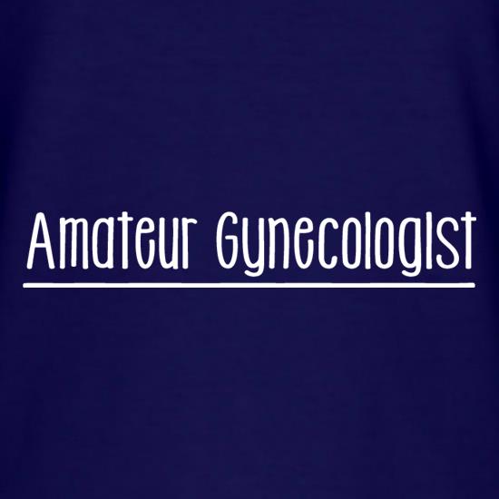 Amateur Gynecologist t shirt