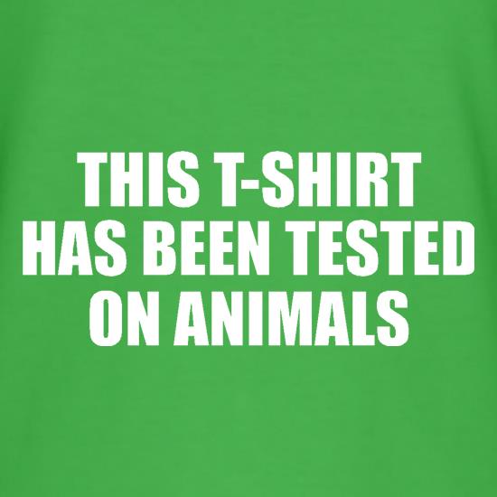This t-shirt has been tested on Animals t shirt