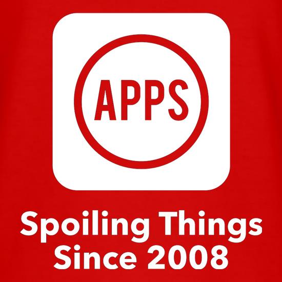 Apps Spoiling Things Since 2008 t shirt