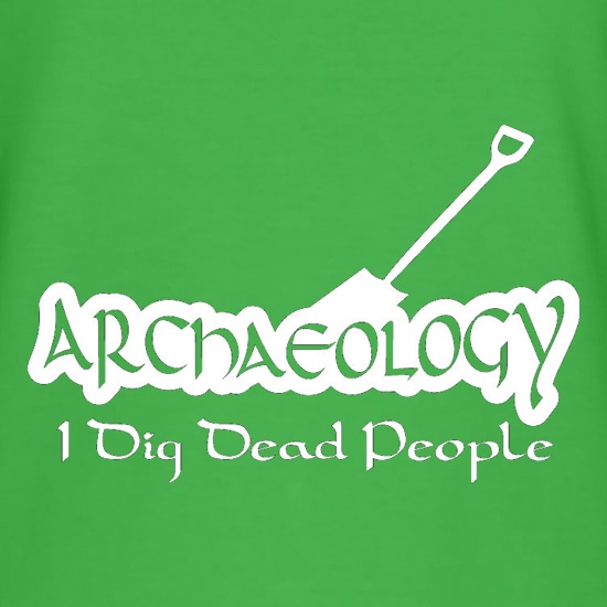 Archaeology I Dig Dead People t shirt