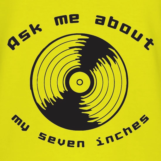 Ask me about my 7inches t shirt