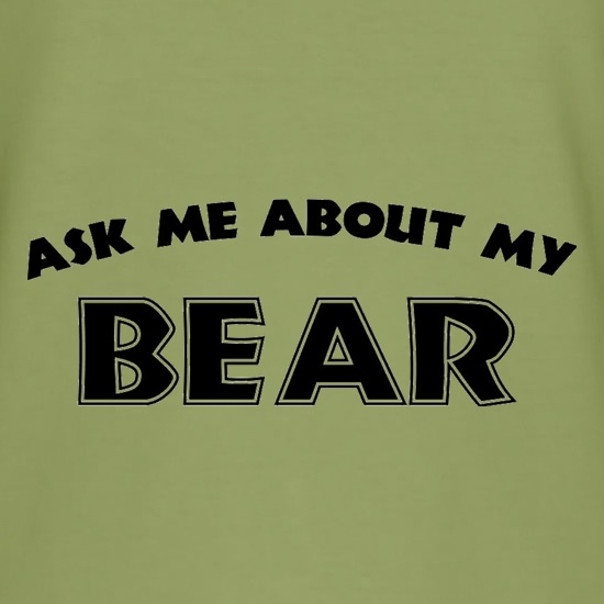 Ask Me About My Bear t shirt