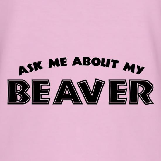 Ask Me About My Beaver t shirt
