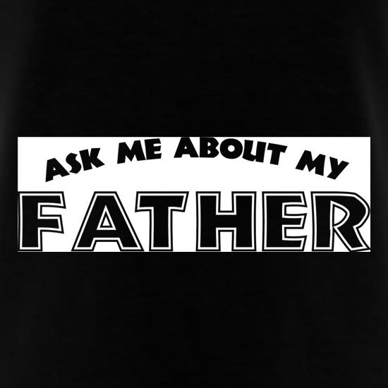 Ask Me About My Father t shirt
