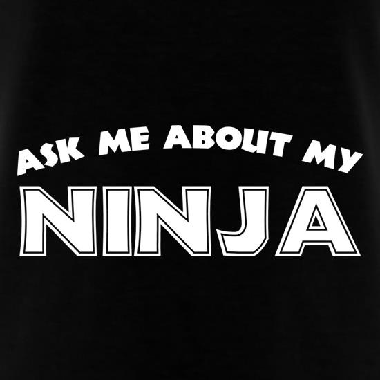 Ask Me About My Ninja t shirt