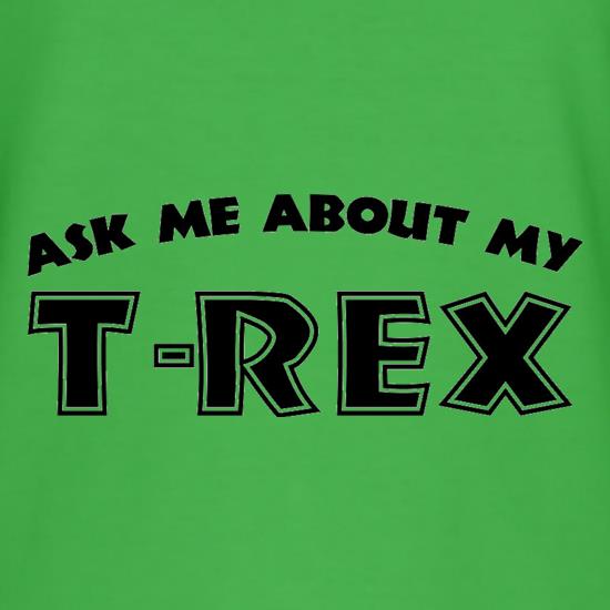 Ask Me About My T-Rex t shirt
