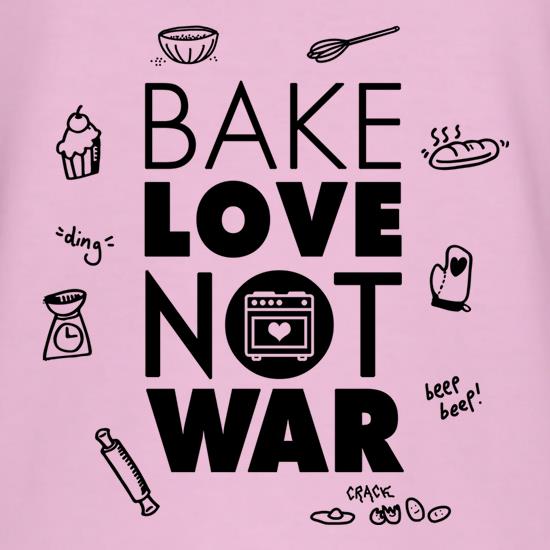 Bake Love Not War t shirt