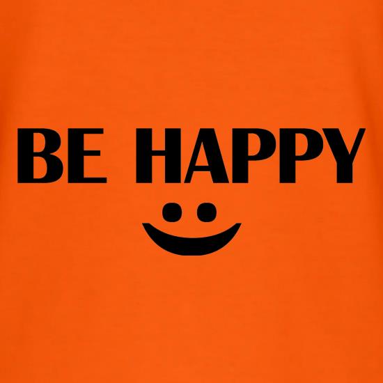 Be Happy :) t shirt