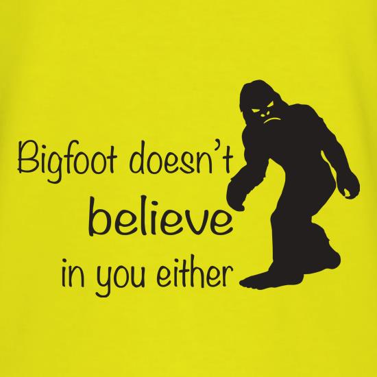 Bigfoot Doesn't Believe In You t shirt