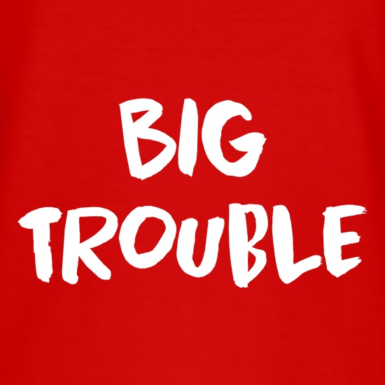 Big Trouble t shirt