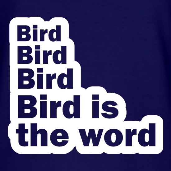Bird Bird Bird Bird Is The Word t shirt