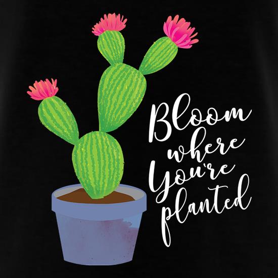 Bloom Where You're Planted t shirt