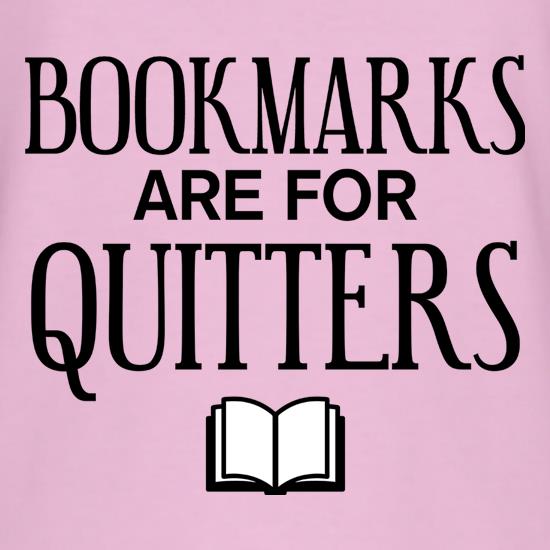Bookmarks Are For Quitters t shirt