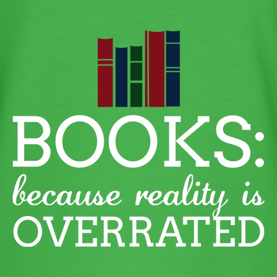 Books : Because Reality Is Overrated t shirt